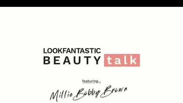 'Millie Bobby Brown answers questions for Lookfantastic'