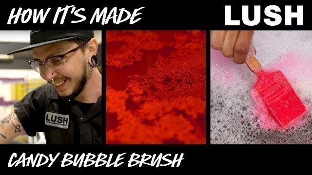 'Lush How It’s Made: Candy Bubble Brush Reusable Bubble Bar (2018)'