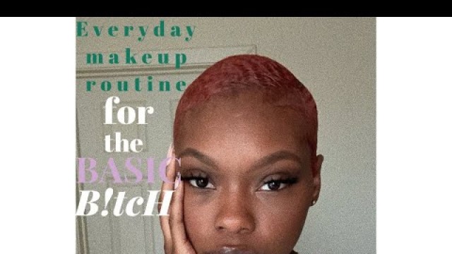 'Everyday Make Up Routine for the Basic Bitch ❤️'