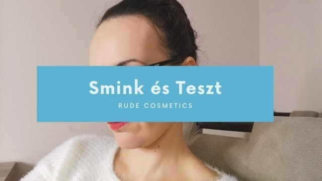 'Smink és Teszt - Rude Cosmetics'