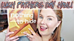 'Lush Father\'s Day Haul! - Facial Scrub, Moisturizer and Super Dad Bath Bombs'