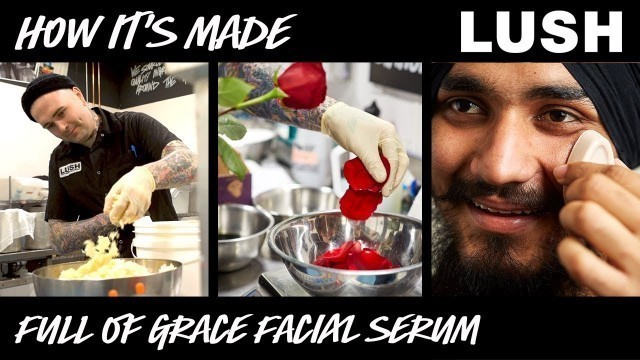 'Lush How It\'s Made: Full Of Grace Serum'