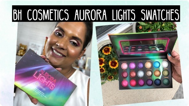 'BH COSMETICS AURORA LIGHTS SWATCHES | Karen Harris Makeup'