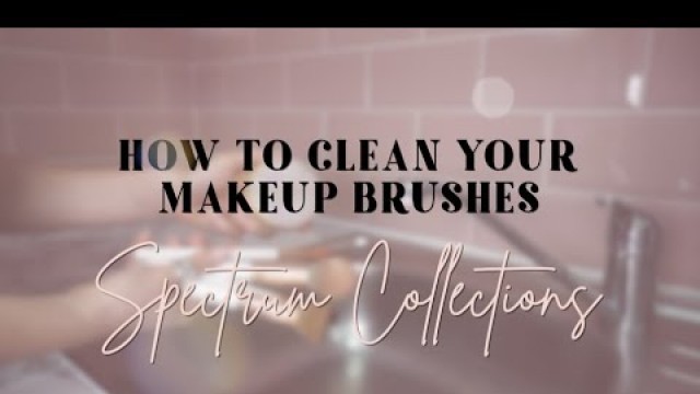 'How to clean your makeup brushes with Spectrum Collections #howto #cleanbrushes #brushcleaning'