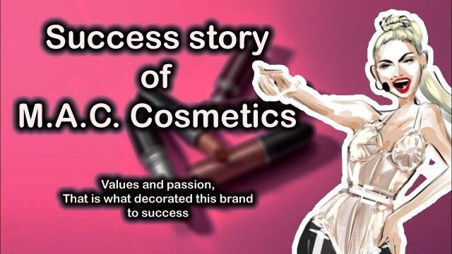 'Success story of M.A.C. Cosmetics | How did M.A.C. become so successful?'