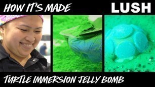 'Lush How It’s Made: Turtle Immersion Jelly Bomb (2018)'