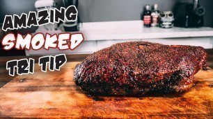 'Amazing Smoked Tri Tip - How to Smoke Tri Tip'