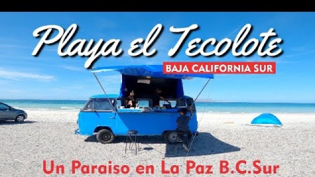 'Playa El TECOLOTE un Paraiso donde puedes Acampar - Food Combi Truck a Paradise in B.C.Sur Mexico'