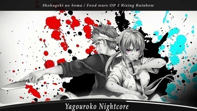 'Nightcore - Rising Rainbow Food Wars OP 2 (Shokugeki no Soma)'