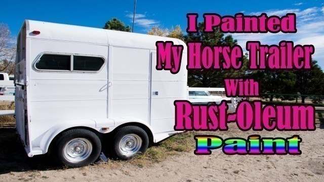 'I Painted My Horse Trailer With Rustoleum Paint'