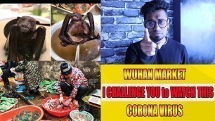 'COVID 19 | I DARE YOU to WATCH THIS | WUHAN CHINA ANIMAL MARKET | CORONA VIRUS |'