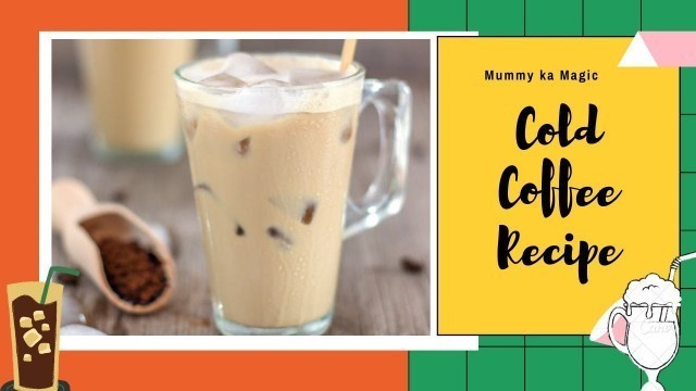 'Cold coffee Recipe | Cold coffee making| Cold coffe kaise banae |Mummy Ka Magic |'