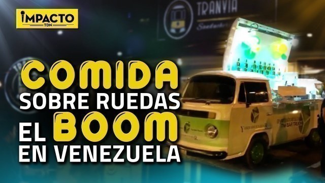 'Food Trucks: se ponen de moda los camiones de comida en Venezuela | Impacto TDN'