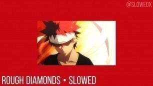 'Rough Diamonds • Slowed [Shokugeki No Soma OP 3]'