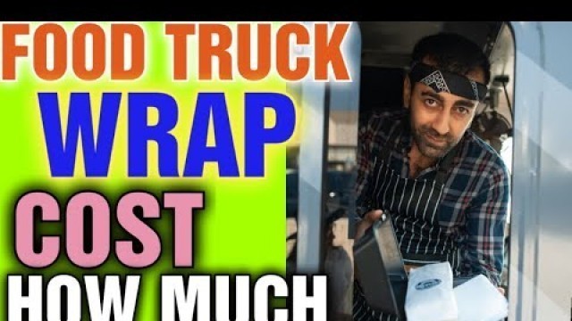 'How Much Does it Cost to Wrap a Food Truck: [ Top Tips for the RIGHT wrap ]'