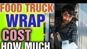 'How Much Does it Cost to Wrap a Food Truck: [ Top Tips for the RIGHT wrap ]'