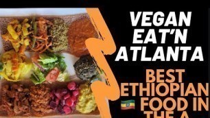 'Vegan Eat’n Atlanta|Best Ethiopian Food In The A'