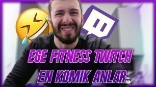 'Ege Fitness Twtich En komik Anlar !!!'