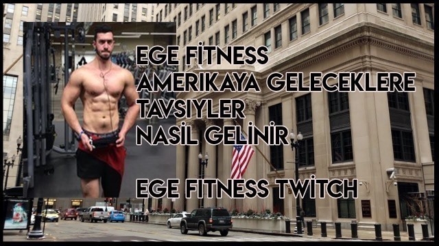 'EGE FİTNESS AMERİKAYA NASIL GELİNİR AMERİKAYA GELECEKLERE TAVSİYELER |EGE FİTNESS TWİTCH|'