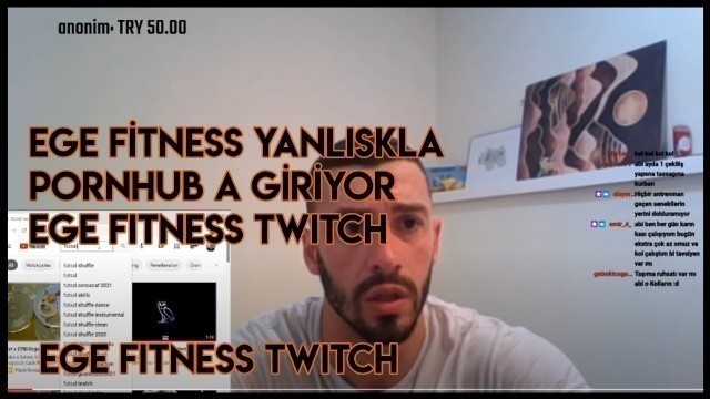 'EGE FİTNESS CANLI YAYINDA YANLISLIKLA P*RNHUB A GİRİYOR | EGE FİTNESS TWİTCH |'