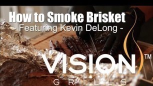 'How to Smoke Brisket - Featuring Kevin DeLong | Vision Grills'