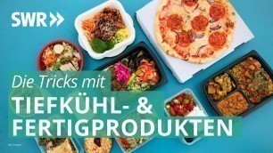 'Die Tricks mit Tiefkühl- und Fertigprodukten | Die Tricks... SWR'