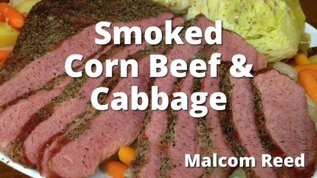 'Smoked Corn Beef Brisket & Cabbage | How To Smoke Corned Beef from Malcom Reed from HowToBBQRight'