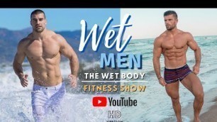 'Wet Men - The Wet Body | Muscle Fitness Show'