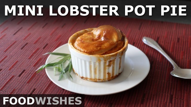 'Mini Lobster Pot Pie - Easy, Affordable and Fun-Sized - Food Wishes'