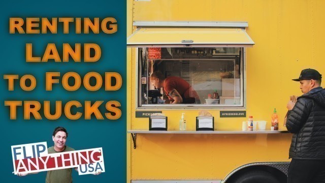 'Real Estate Investing  Food Trailer / Truck Park Rental Business. What I’ve Learned FlipAnythingUSA'