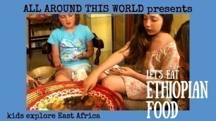 'Ethiopia for Kids -- How to Eat Ethiopian Food -- All Around This World'