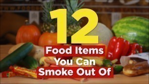 '12 Food Items You Can Smoke Out Of | FOODBEAST LABS'