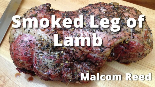 'Smoked Leg Of Lamb | How To Smoke a Whole Leg of Lamb with Malcom Reed HowToBBQRight'