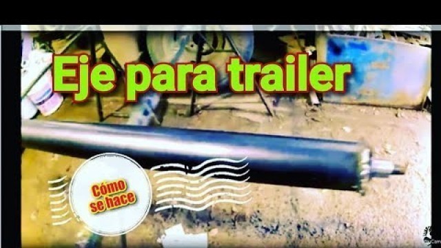 'DIY Como hacer un EJE para REMOLQUE o TRAILER'