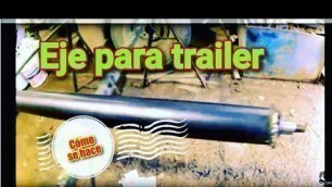 'DIY Como hacer un EJE para REMOLQUE o TRAILER'