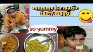 'mummy ka magic//tasty maggi recipe//instant maggi'