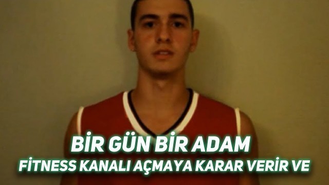 'BİR GÜN BİR ADAM FİTNESS KANALI AÇMAYA KARAR VERİR VE (EGE FİTNESS)'