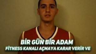 'BİR GÜN BİR ADAM FİTNESS KANALI AÇMAYA KARAR VERİR VE (EGE FİTNESS)'