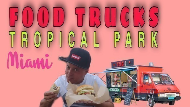 'Food Trucks Tropical Park [Tasting Miami]'