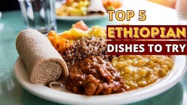 'Top 5 Things to Order at an Ethiopian Restaurant'