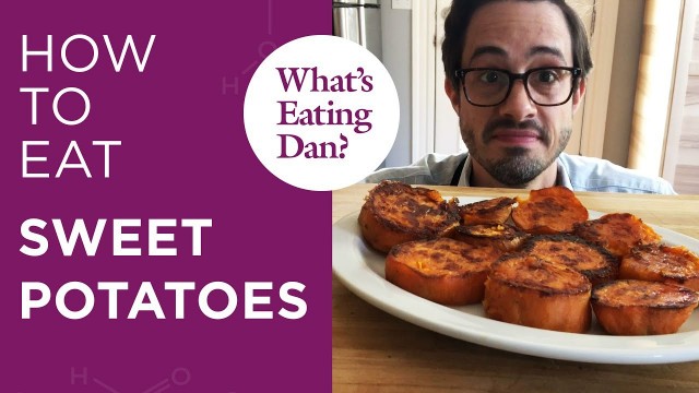 'All the Reasons Why Dan Thinks Sweet Potatoes are Pretty Sweet | What\'s Eating Dan?'