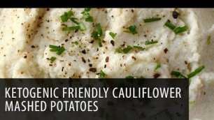 'Ketogenic Friendly Cauliflower Mashed Potatoes'