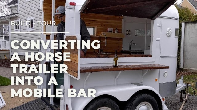 'Converting a Horse Trailer Into a Mobile Bar Start To Finish + TOUR'