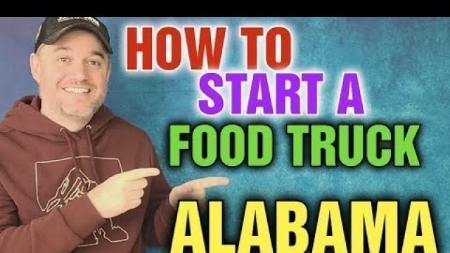 'How to Start a Food Truck in Alabama [ What permits do you need for a food truck Alabama ]'