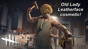 'Dead By Daylight| Old Lady Leatherface cosmetic! Guess who\'s coming to dinner? YOU!'