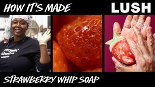 'Lush How It\'s Made: Strawberry Whip Soap'
