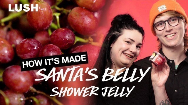 'Lush How It’s Made: Santa\'s Belly Shower Jelly'