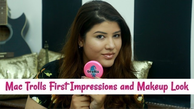 'Mac Trolls First Impressions and Makeup Look || The Shimmer Tales'