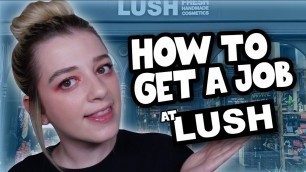 'HOW TO GET A JOB AT LUSH IN 2022 • Melody Collis'