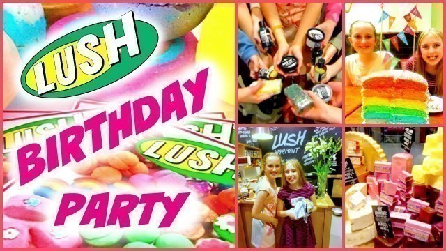 'LUSH Birthday Party ♥ What you do at a LUSH Birthday Party ♥ DIY Lush Party'